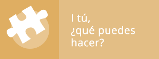 Y tú, ¿Qué puedes hacer?